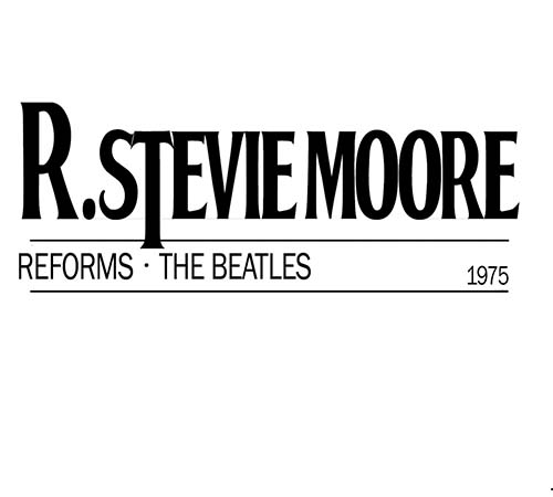 R. Stevie Moore Reforms The Beatles